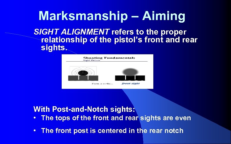 Marksmanship – Aiming SIGHT ALIGNMENT refers to the proper relationship of the pistol’s front