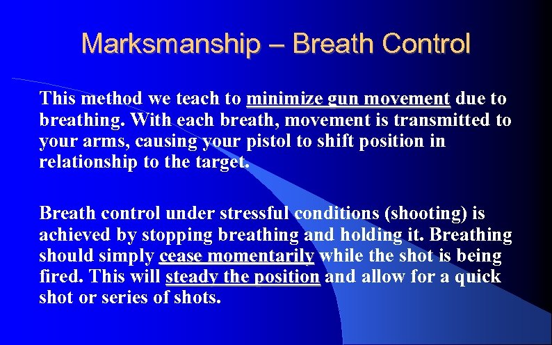 Marksmanship – Breath Control This method we teach to minimize gun movement due to