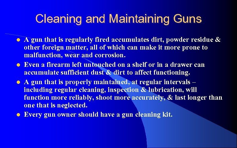 Cleaning and Maintaining Guns A gun that is regularly fired accumulates dirt, powder residue