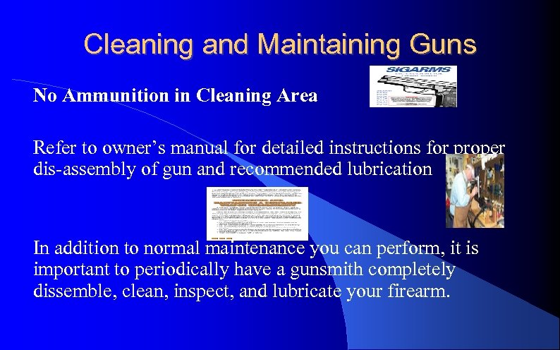 Cleaning and Maintaining Guns No Ammunition in Cleaning Area Refer to owner’s manual for