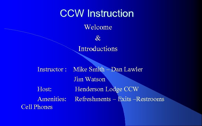 CCW Instruction Welcome & Introductions Instructor : Mike Smith – Dan Lawler Jim Watson