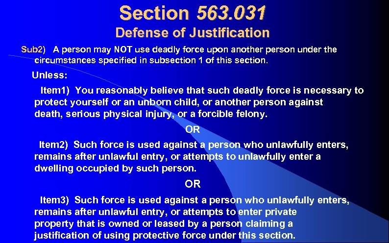 Section 563. 031 Defense of Justification Sub 2) A person may NOT use deadly