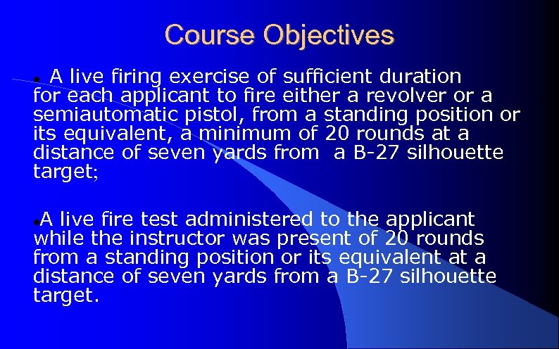Course Objectives A live firing exercise of sufficient duration for each applicant to fire