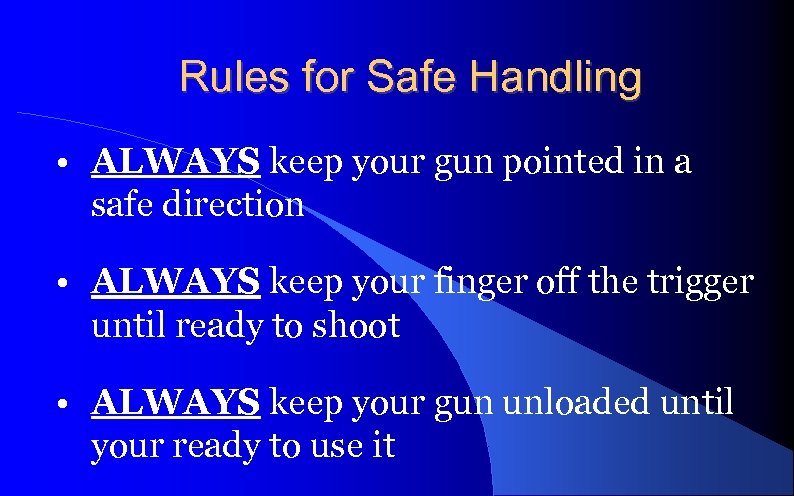 Rules for Safe Handling • ALWAYS keep your gun pointed in a safe direction