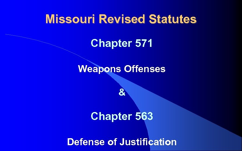 Missouri Revised Statutes Chapter 571 Weapons Offenses & Chapter 563 Defense of Justification 