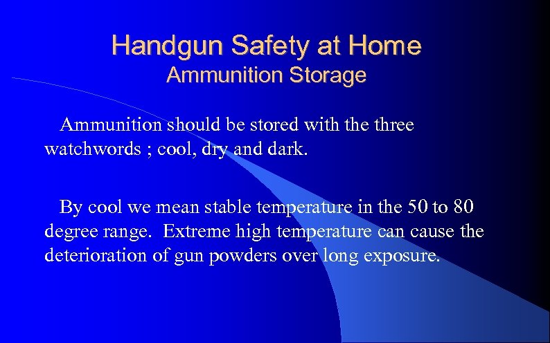 Handgun Safety at Home Ammunition Storage Ammunition should be stored with the three watchwords