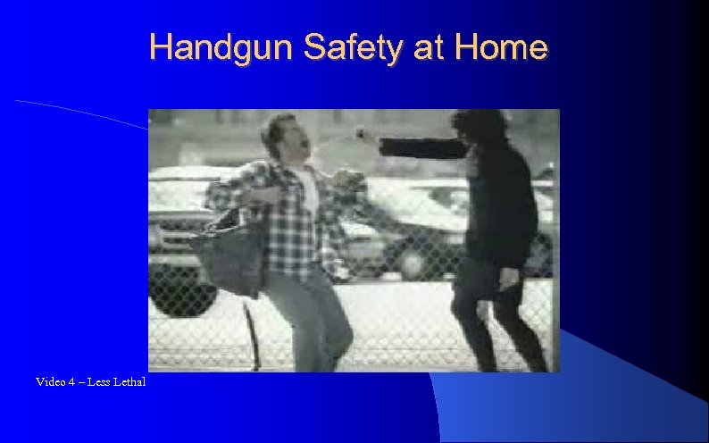 Handgun Safety at Home Video 4 – Less Lethal 