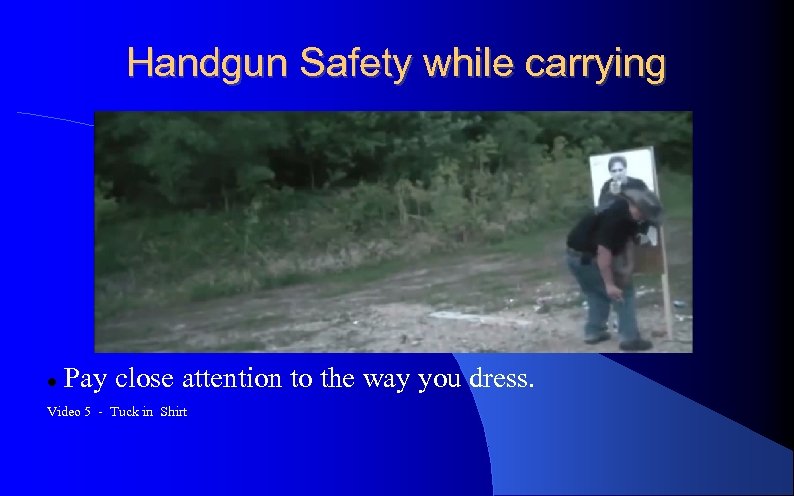 Handgun Safety while carrying Pay close attention to the way you dress. Video 5