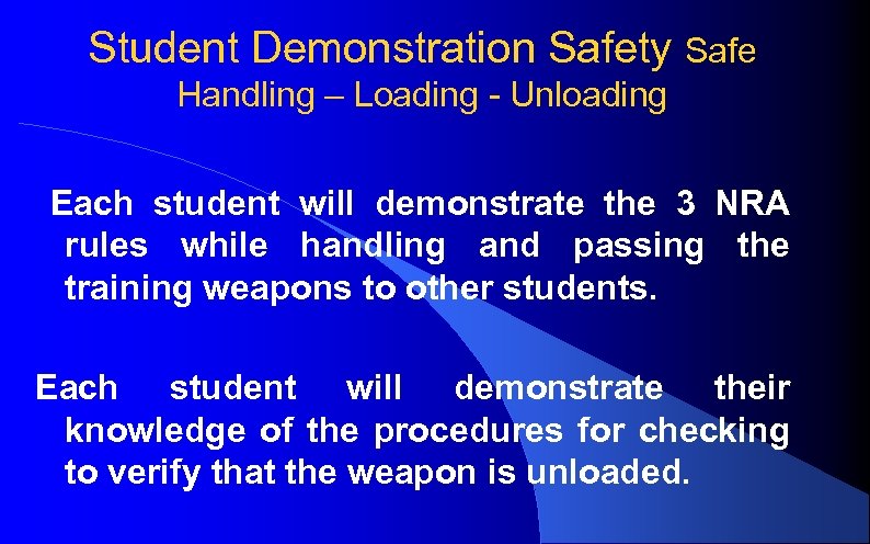 Student Demonstration Safety Safe Handling – Loading - Unloading Each student will demonstrate the