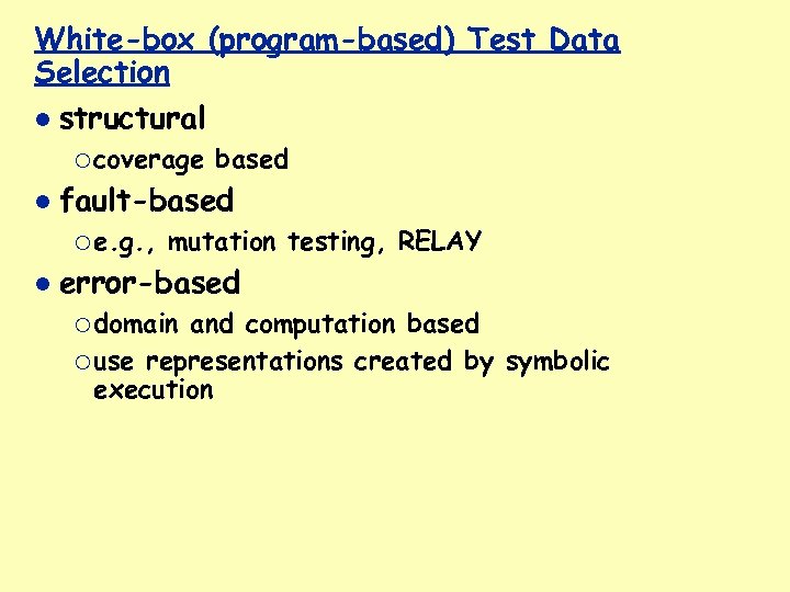 White-box (program-based) Test Data Selection structural ¡ coverage fault-based ¡ e. g. , based