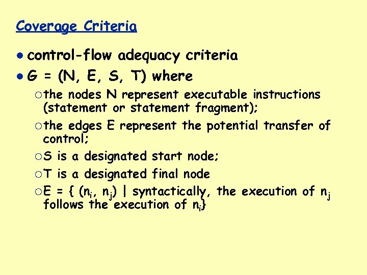 Coverage Criteria control-flow adequacy criteria G = (N, E, S, T) where ¡ the