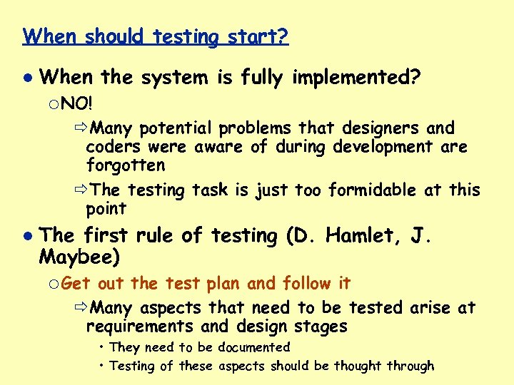 When should testing start? When the system is fully implemented? ¡ NO! Many potential