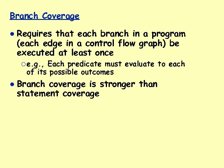 Branch Coverage Requires that each branch in a program (each edge in a control