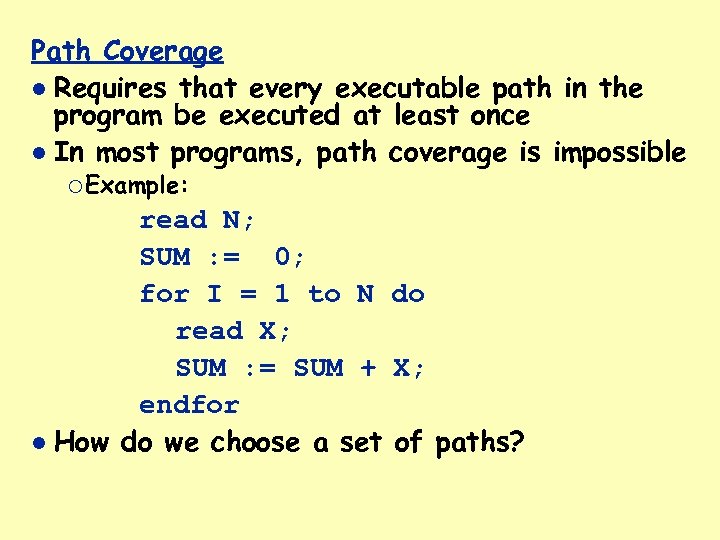 Path Coverage Requires that every executable path in the program be executed at least