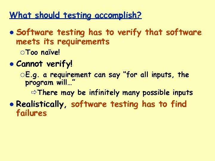 What should testing accomplish? Software testing has to verify that software meets its requirements