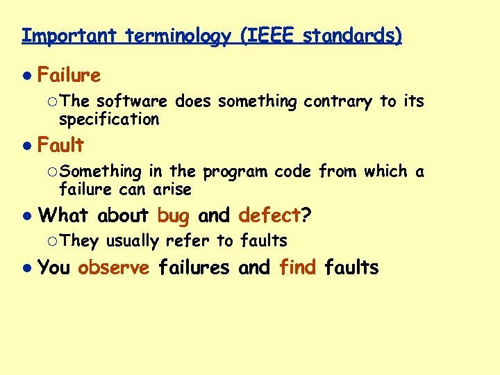 Important terminology (IEEE standards) Failure ¡ The software does something contrary to its specification