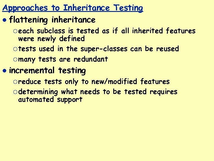 Approaches to Inheritance Testing flattening inheritance ¡ each subclass is tested as if all