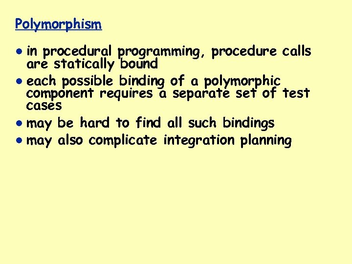 Polymorphism in procedural programming, procedure calls are statically bound each possible binding of a