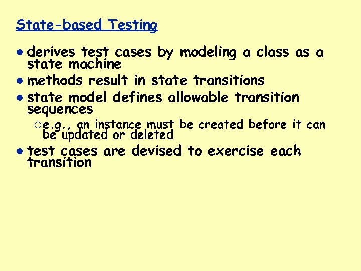 State-based Testing derives test cases by modeling a class as a state machine methods