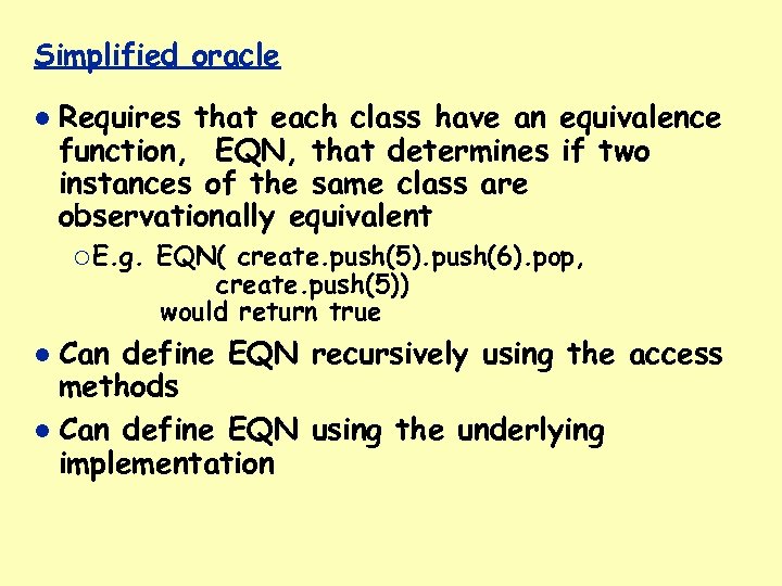 Simplified oracle Requires that each class have an equivalence function, EQN, that determines if