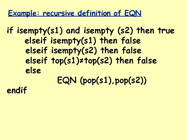 Example: recursive definition of EQN if isempty(s 1) and isempty (s 2) then true