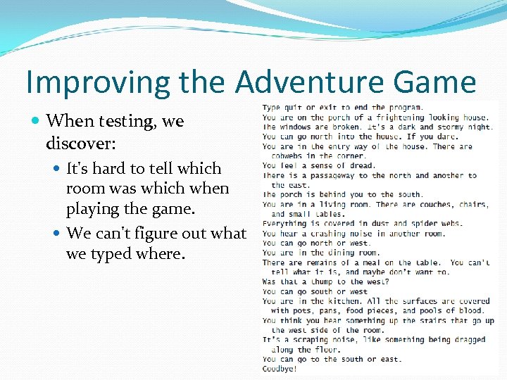 Improving the Adventure Game When testing, we discover: It's hard to tell which room