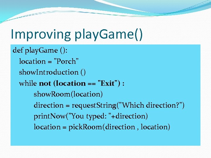 Improving play. Game() def play. Game (): location = 