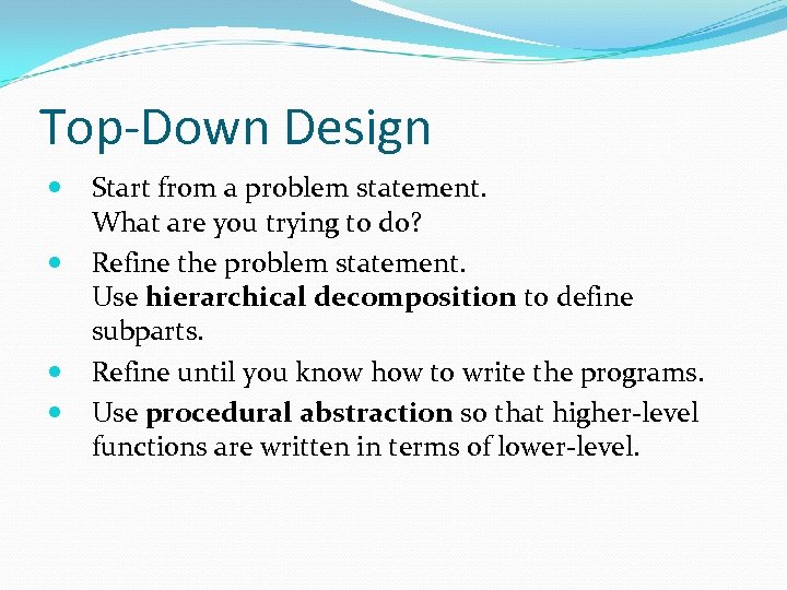 Top-Down Design Start from a problem statement. What are you trying to do? Refine