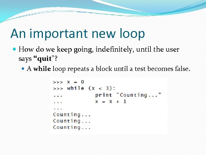 An important new loop How do we keep going, indefinitely, until the user says