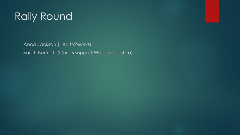 Rally Round Anna Jackson (Health 2 works) Sarah Bennett (Carers support West Lancashire) 