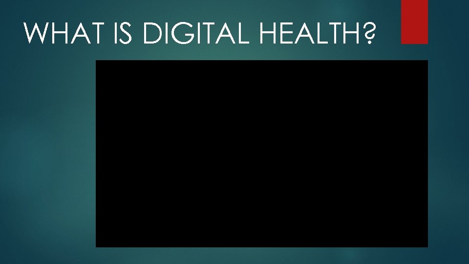 WHAT IS DIGITAL HEALTH? 