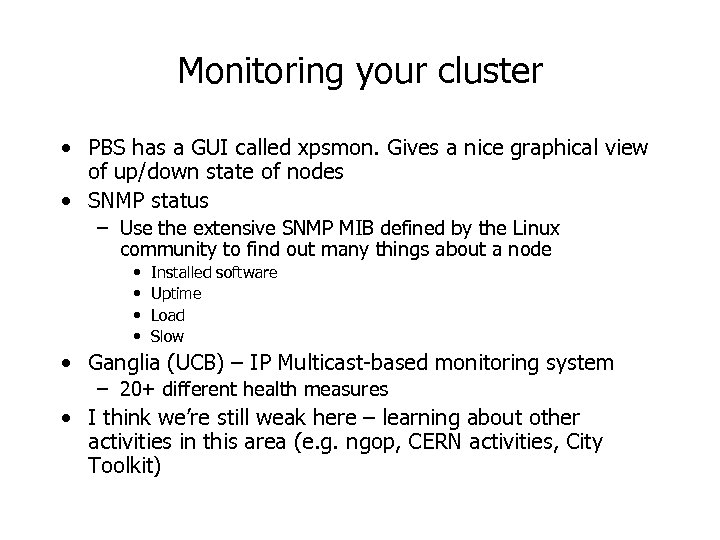 Monitoring your cluster • PBS has a GUI called xpsmon. Gives a nice graphical