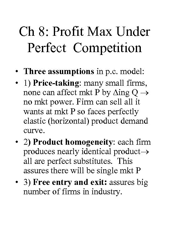 Ch 8: Profit Max Under Perfect Competition • Three assumptions in p. c. model: