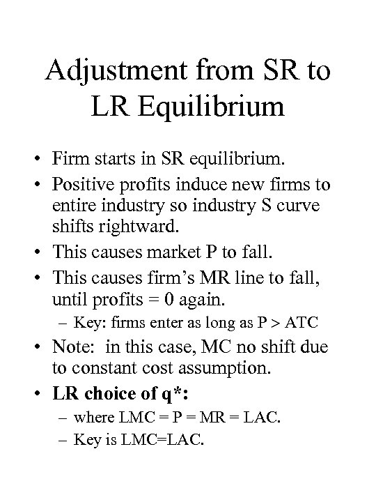 Adjustment from SR to LR Equilibrium • Firm starts in SR equilibrium. • Positive