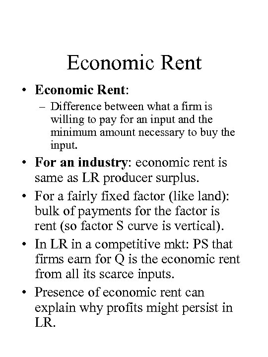 Economic Rent • Economic Rent: – Difference between what a firm is willing to