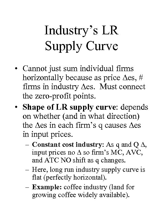 Industry’s LR Supply Curve • Cannot just sum individual firms horizontally because as price