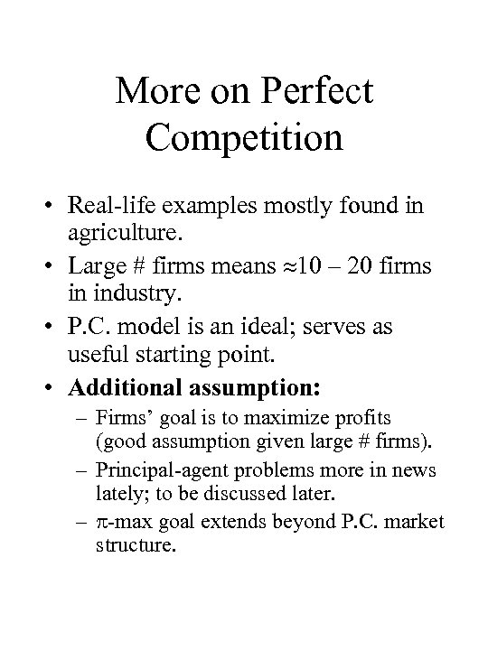 More on Perfect Competition • Real-life examples mostly found in agriculture. • Large #