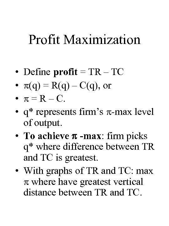 Profit Maximization • • Define profit = TR – TC (q) = R(q) –