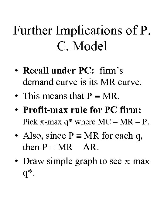 Further Implications of P. C. Model • Recall under PC: firm’s demand curve is