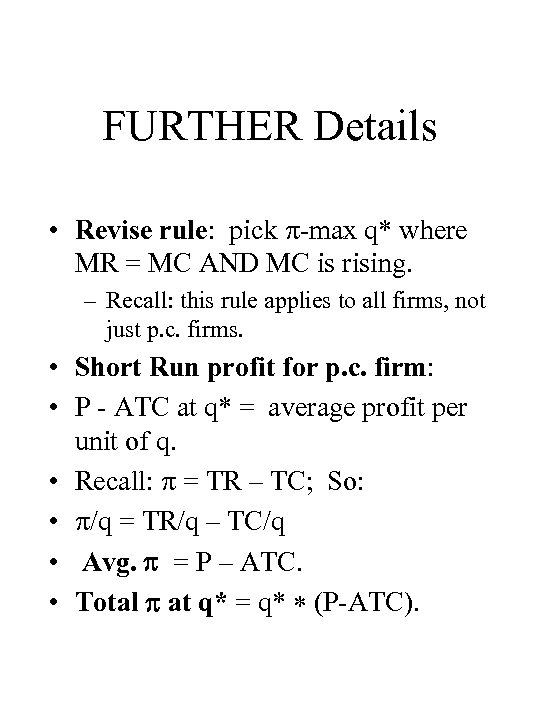 FURTHER Details • Revise rule: pick -max q* where MR = MC AND MC