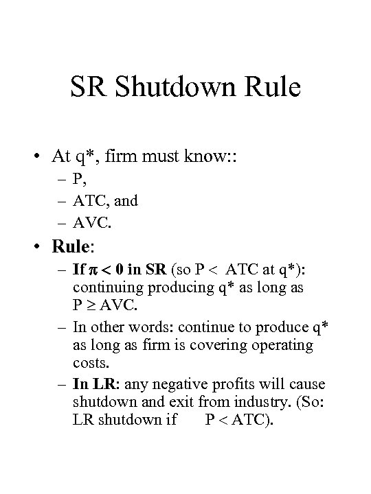 SR Shutdown Rule • At q*, firm must know: : – P, – ATC,