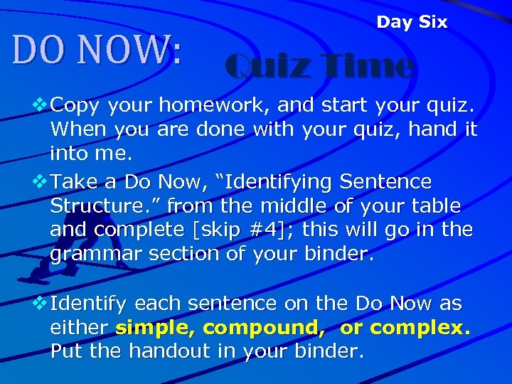 DO NOW: Day Six Quiz Time v Copy your homework, and start your quiz.