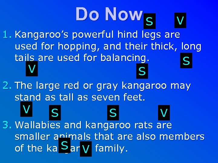 Do Now S V 1. Kangaroo’s powerful hind legs are used for hopping, and