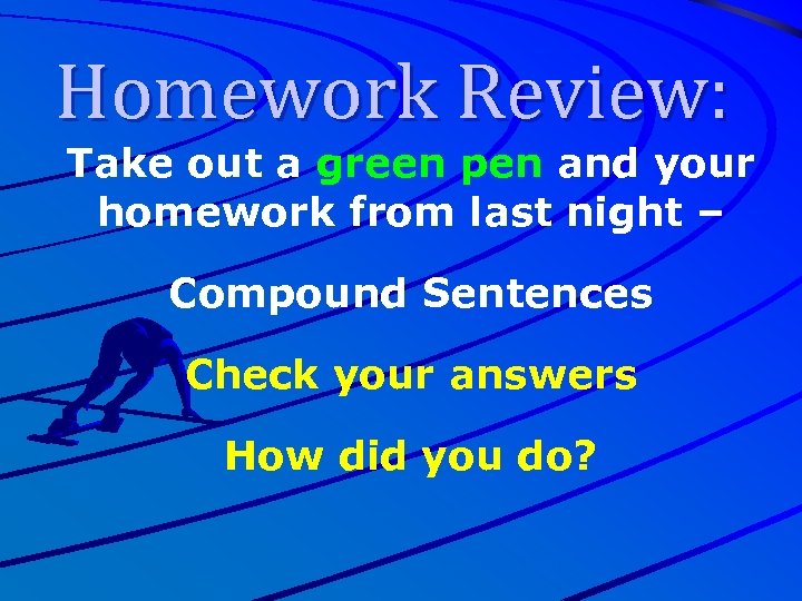 Homework Review: Take out a green pen and your homework from last night –