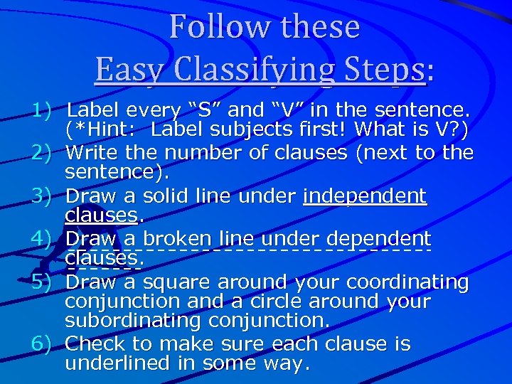Follow these Easy Classifying Steps: 1) Label every “S” and “V” in the sentence.
