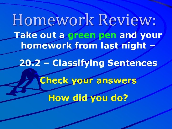 Homework Review: Take out a green pen and your homework from last night –