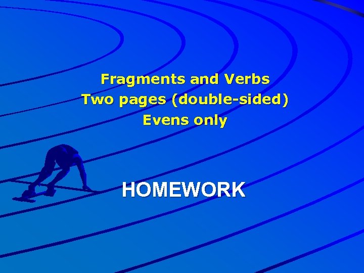 Fragments and Verbs Two pages (double-sided) Evens only HOMEWORK 