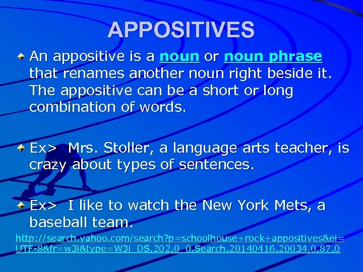 APPOSITIVES An appositive is a noun or noun phrase that renames another noun right
