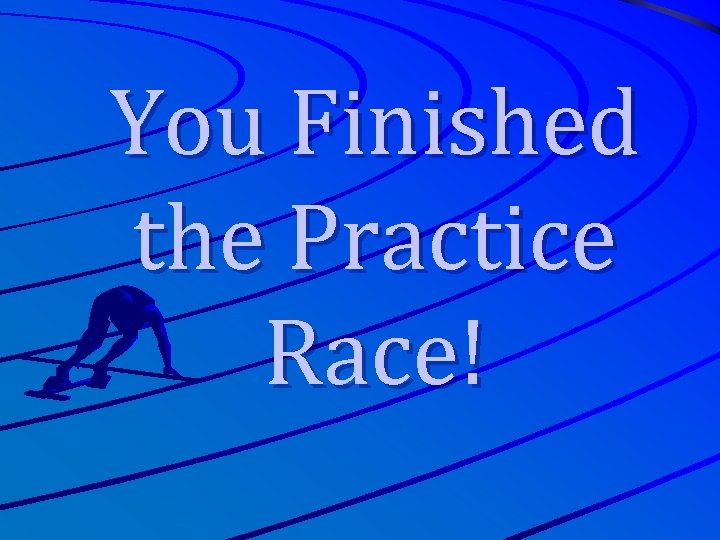 You Finished the Practice Race! 