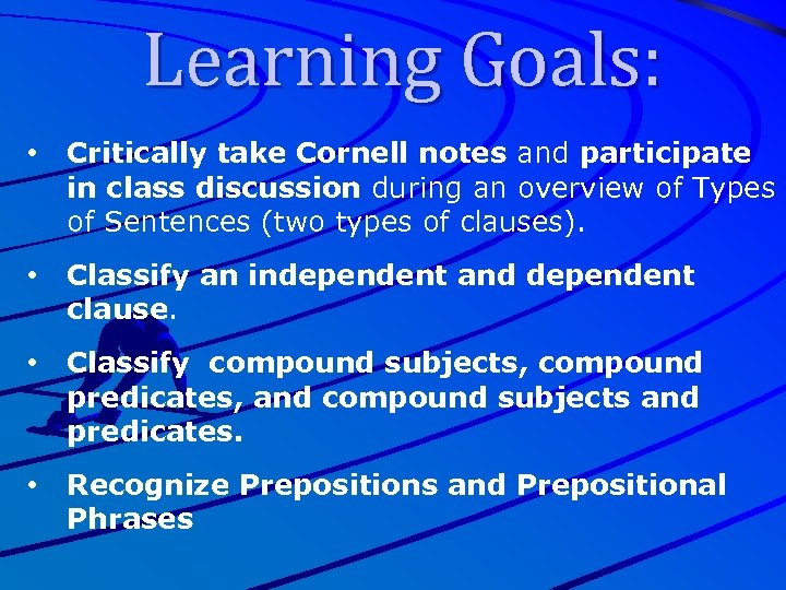 Learning Goals: • Critically take Cornell notes and participate in class discussion during an